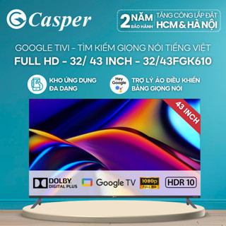   Công lắp 0Đ HCM  HN  Google Tivi Casper 32 inch  43 inch - Full HD - 32FGK610   43FGK610 - Chính hãng - Bảo hành 2 năm 
