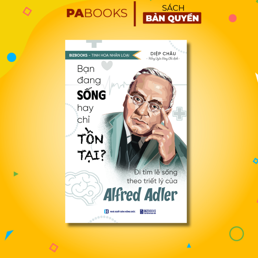 Sách Bạn Đang Sống Hay Chỉ Tồn Tại? - Đi Tìm Lẽ Sống Theo Triết Lý Của Alfred Adler - Bizbooks