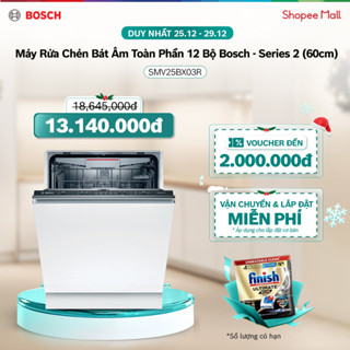   25-29.12  Voucher Shopee đến 3TR| Máy Rửa Chén Bát Âm Toàn Phần 12 Bộ Bosch SMV25BX03R - Series 2  60cm  