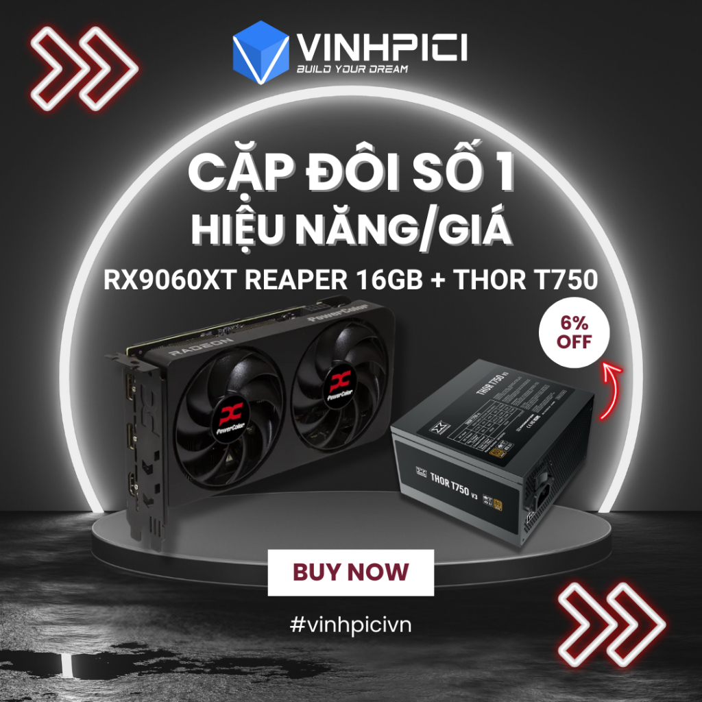 Máy tính COMBO GPU AMD (POWERCOLOR RX 9060XT REAPER 16GB kèm Nguồn Xigmatek Thor T750 V3 Bronze)