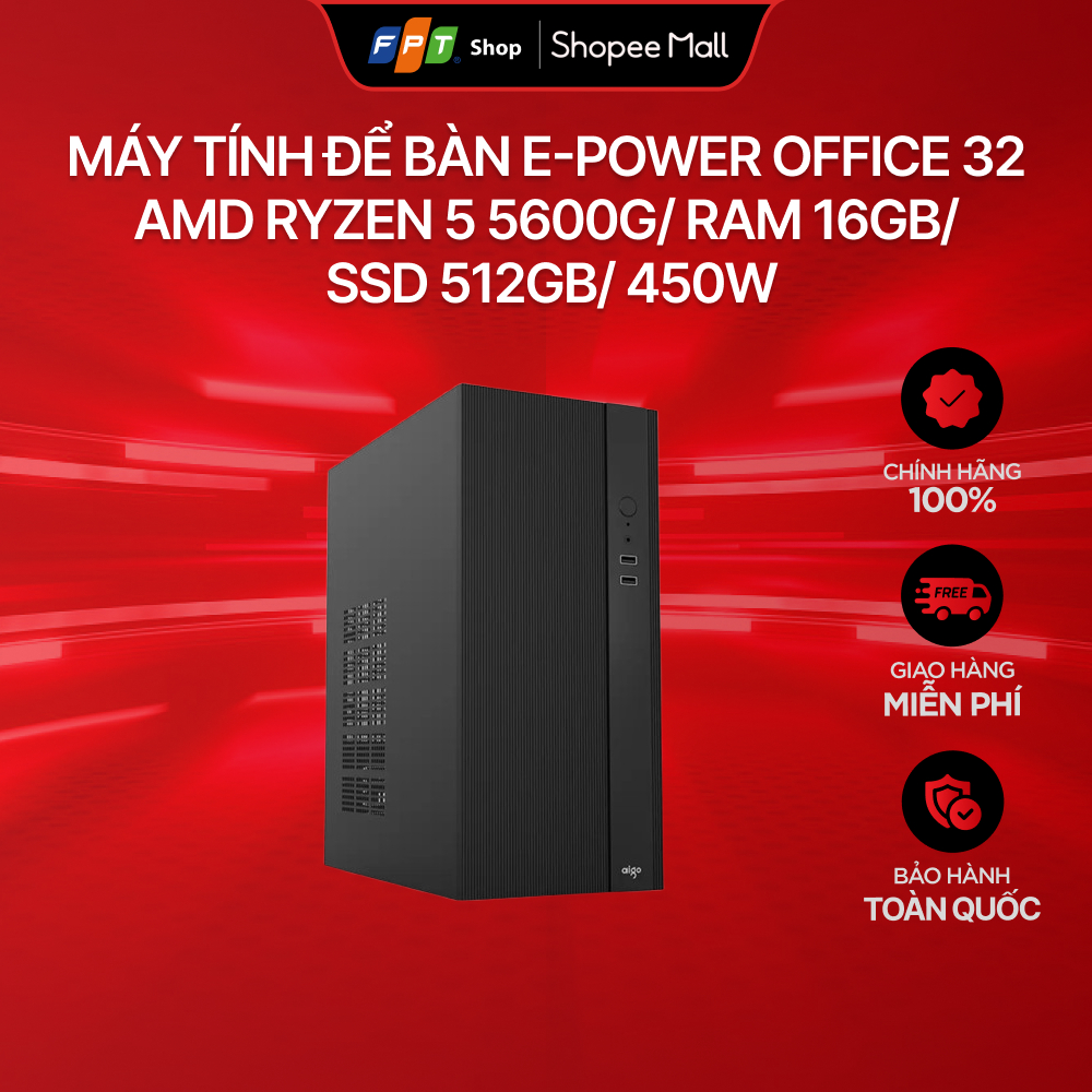 Máy tính để bàn E-Power Office 32 AMD Ryzen 5 5600G/ RAM 16GB/ SSD 512GB/ 450W [Không kèm Windows bả