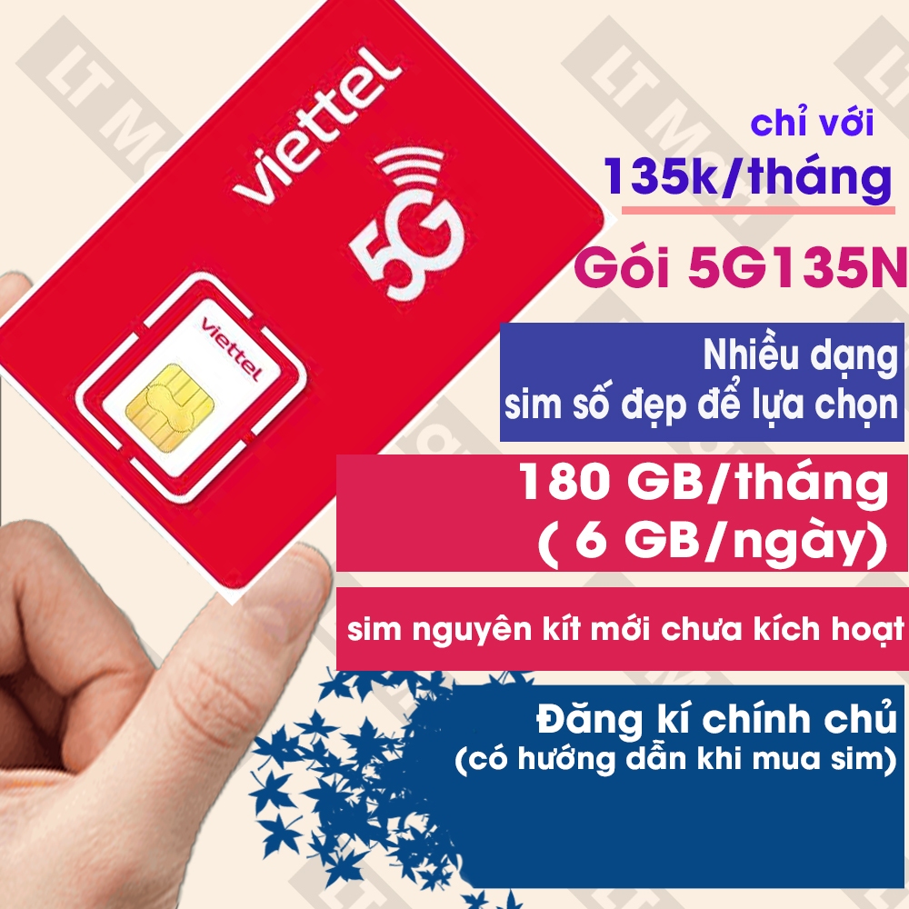 Sim Viettel 5G gói 5G135N - Data 6GB/ngày - 180GB/tháng chỉ với 135k/tháng - Số đẹp theo yêu cầu - Đ