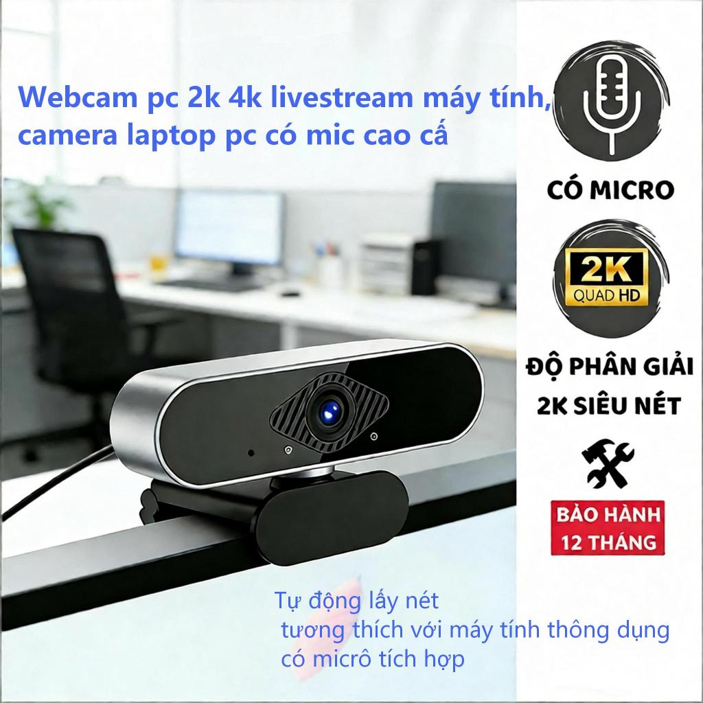 Webcam pc 2k 4k livestream máy tính, camera laptop pc có mic cao cấp
