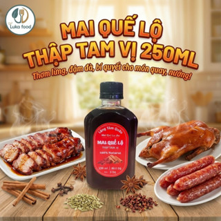  Mai Quế Lộ Thập Tam Vị Thượng Hạng Chai 250ml - Gia Vị Ướp Xá Xíu Lạp Xưởng Khử Tanh Dậy Mùi Cho Món Nướng Luka Food 
