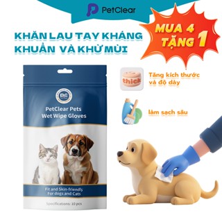  【Mua 4 Tặng 1 Găng Tay Tắm Khô Petclear – Làm Sạch Nhanh Khử Mùi Hiệu Quả Tiện Dùng 10 Miếng Cho Chó Mèo 