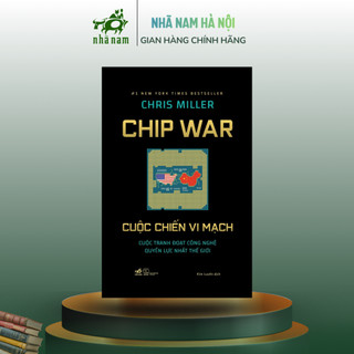 Sách - Cuộc Chiến Vi Mạch (Chris Miller) : Cuộc Tranh Đoạt Công Nghệ Quyền Lực Nhất Thể Giới)- Nhã Nam HN