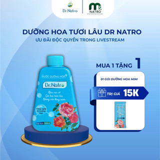 1Chai Nước Dưỡng Hoa DR NATRO 300ML, Tươi lâu - Bền màu - Sạch nước - Không hôi