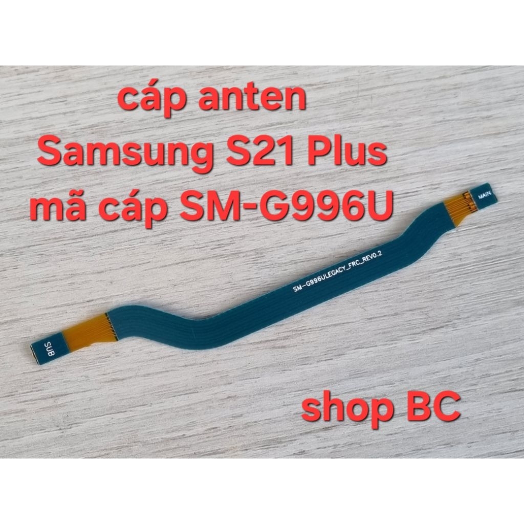 Cáp anten Samsung S21 Plus , mã cáp SM-G996U
