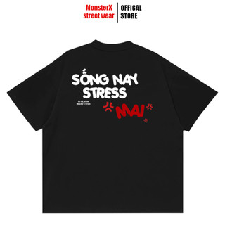  Áo thun "Sống Nay Stress Mai" unisex MONSTER X STREET phông tay lỡ nam nữ form rộng Local Brand 