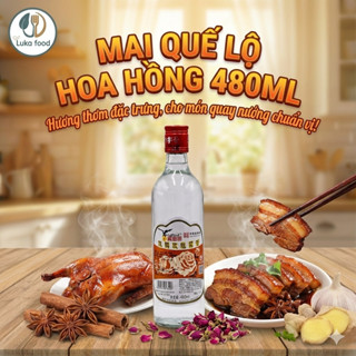  Rượu Mai Quế Lộ Hoa Hồng 480ml - Gia Vị Làm Lạp Xưởng Nhân Bánh Trung Thu Vịt Quay Chuẩn Vị Khử Mùi Tanh Luka Food 