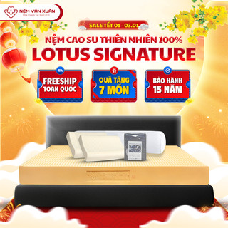   HỎA TỐC HCM - MUA 1 TẶNG 7  Nệm Cao Su Thiên Nhiên 100% Vạn Xuân Lotus Signature Nguyên Khối Nâng Đỡ Cơ Thể Thoáng Khí 