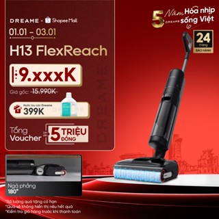  Dreame H13 FlexReach H12 FlexReach H13 Dual FlexReach H13S FlexReach Máy hút bụi lau sàn không dây |  |  | BH 24 tháng 