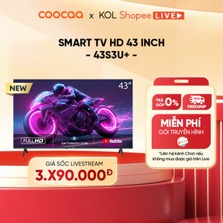[Livestream] SMART Tivi FHD 43 Inch 43S3U+ Coocaa inch - tivi giá rẻ