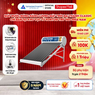   GIAO LẮP MIỀN NAM  Máy nước nóng Năng lượng mặt trời Đại Thành Classic 130L 160L 180L 210L - Chính hãng BH 5 năm 