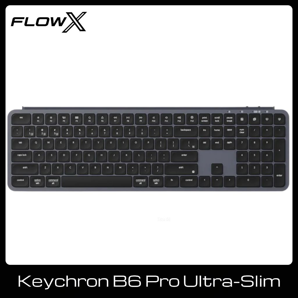 Bàn Phím Không Dây Keychron B6 Pro Ultra Slim Full Size Gõ Êm Bluetooth 2.4GHz USB-C