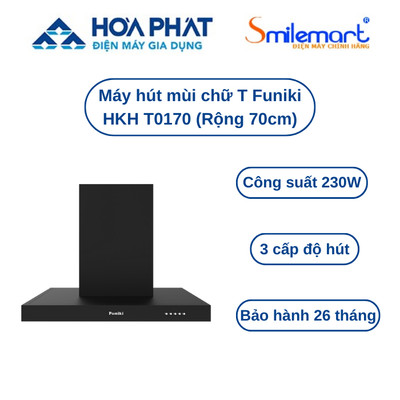 Máy hút mùi chữ T Funiki HKH T0170 (Rộng 70cm) - Sản xuất Việt Nam, bảo hành chính hãng 26 tháng.