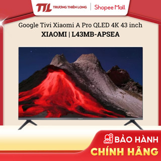 [Shopee - Lắp đặt 0Đ HN HCM] L43MB-APSEA QLED| L43MB-AFSEA FHD | L43MB-AUSEA LED - Google Tivi Xiaomi A FHD 43 inch