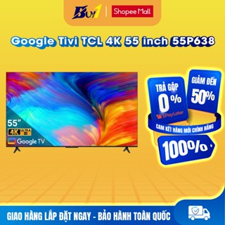 55P638 - Google Tivi TCL 4K 55 inch 55P638 - Hàng chính hãng