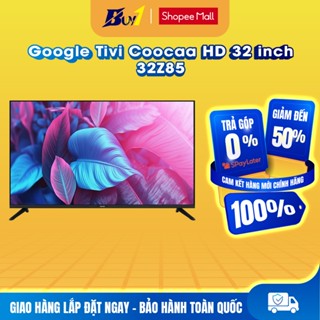32Z85 - Google Tivi Coocaa HD 32 inch 32Z85 - Hàng chính hãng