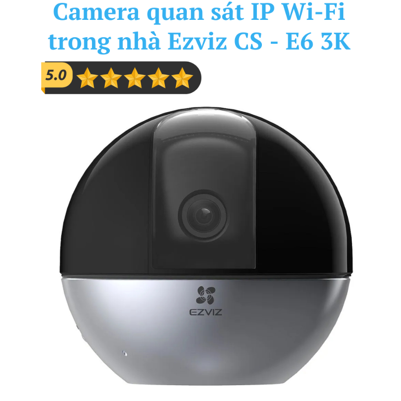 Camera quan sát IP Wi-Fi trong nhà Ezviz CS – E6 3K