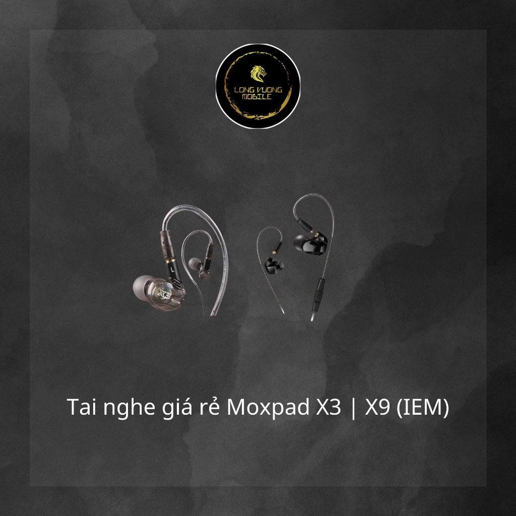 Tai nghe giá rẻ Moxpad X3 | X9 (IEM) - Long Vương Mobile