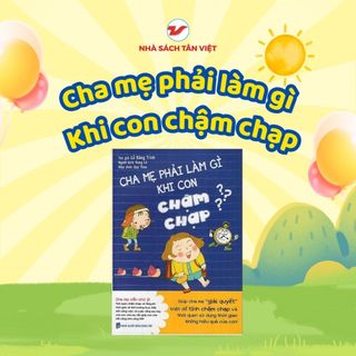 Sách - Cha Mẹ Phải Làm Gì Khi Con Chậm Chạp - Tân Việt Books