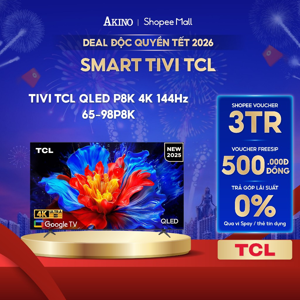 Google Tivi QLED TCL P8K 4K 144Hz - Miễn phí giao hàng