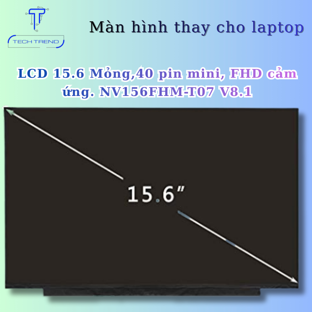 Màn hình LCD thay cho laptop 15.6 Mỏng, 40 pin mini, FHD có cảm ứng. NV156FHM-T07 V8.1 - mới 100%