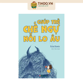 Sách: Giúp Trẻ Chế Ngự Nỗi Lo Âu