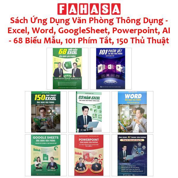 Sách Excel, Word, GoogleSheet, Powerpoint, AI - 68 Biểu Mẫu, 101 Phím Tắt, 150 Thủ Thuật - Ứng Dụng Văn Phòng Thông Dụng