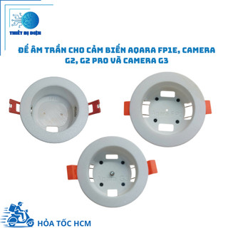 Đế Âm Trần Cho Cảm Biến Aqara FP1E, Camera G2, G2 pro Và Camera G3, FP300 pin