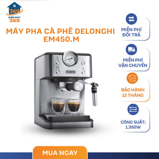 Máy Pha Cà Phê DeLonghi Classic EM450.M – Vòi Đánh Sữa Điều Chỉnh – Pha Espresso - Cappuccino - SMC
