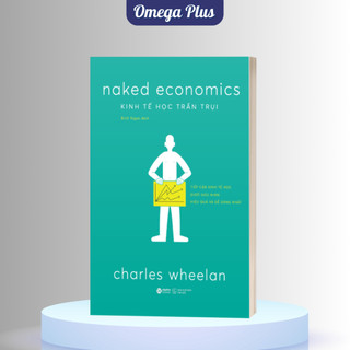 Sách Kinh Tế Học Trần Trụi - Naked Economics - Charles Wheelan (Alpha Books)