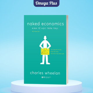 Sách Kinh Tế Học Trần Trụi - Naked Economics - Charles Wheelan (Alpha Books)
