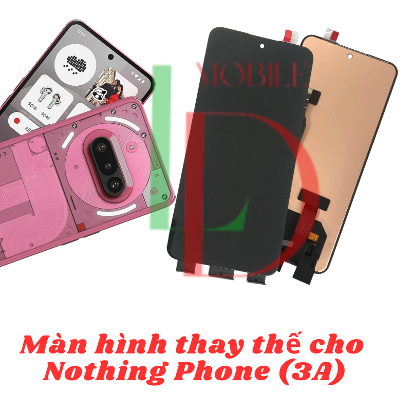 Linh Kiện màn hình thay thế cho Nothing Phone (3A) | Nothing CMF Phone 1| Nothing Phone (2) |Nothing