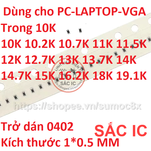Trở dán 0402 trị số trong 10K [10K 10.2K 10.7K 11K 11.5K 12K 12.7K 13K 13.7K 14K 14.7K 15K 16.2K 18K