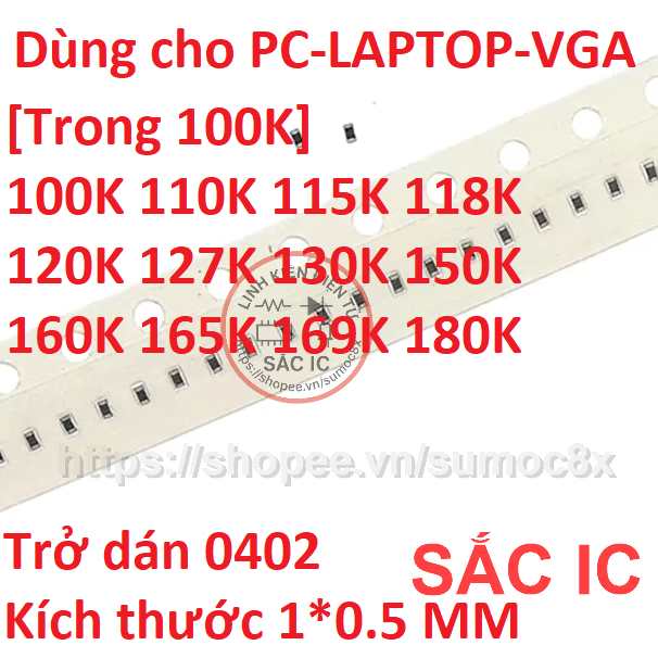Trở dán 0402 trị số trong 100K 110K 115K 118K 120K 127K 130K 150K 160K 165K 169K 180K