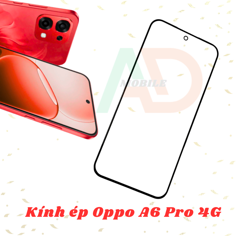 AD mặt kính Oppo A6 Pro 4G, kính dùng ép cho Oppo A6 Pro 4G