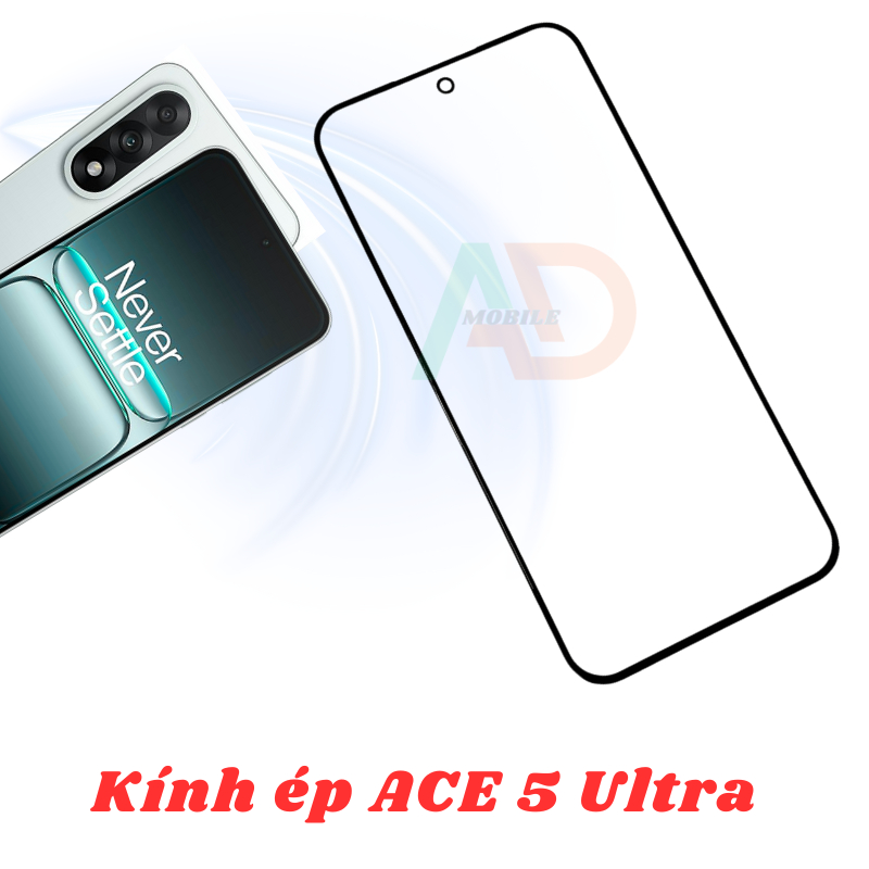AD mặt kính Ace 5 Ultra , kính dùng ép cho Ace 5 Ultra