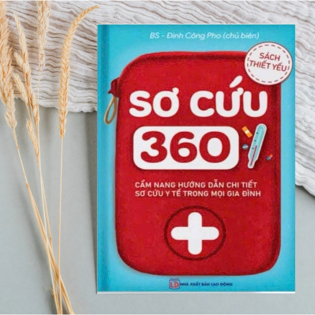 Sách - Sơ Cứu 360: Cẩm Nang Hướng Dẫn Chi Tiết Sơ Cứu Y Tế Cho Mọi Gia Đình