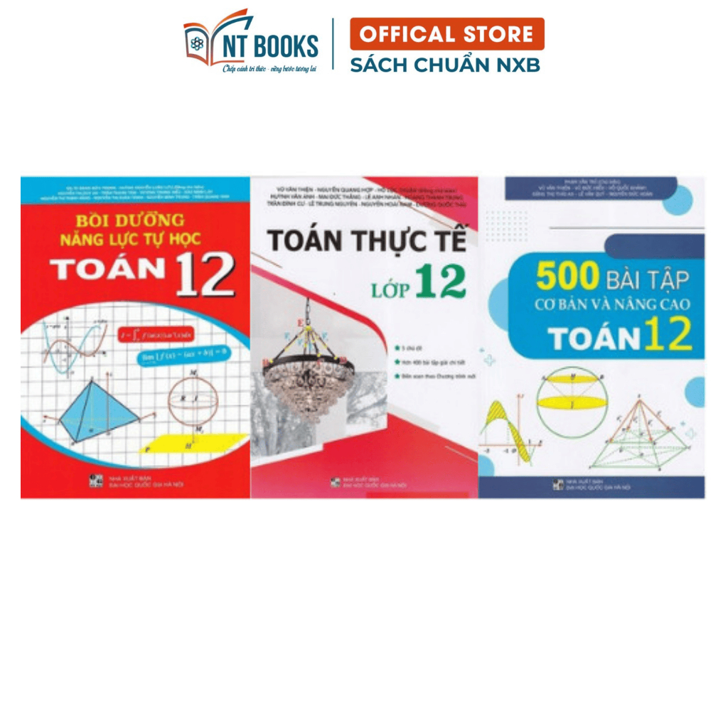 Sách - Combo Bồi Dưỡng Năng Lực Tự Học Toán Lớp 12 + Toán Thực Tế Lớp 12 + 500 Bài Tập Cơ Bản Và Nân
