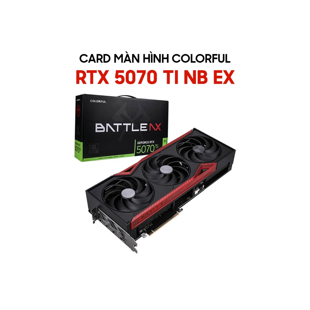 Card màn hình Colorful GeForce RTX 5070 Ti NB EX 16GB GDDR7