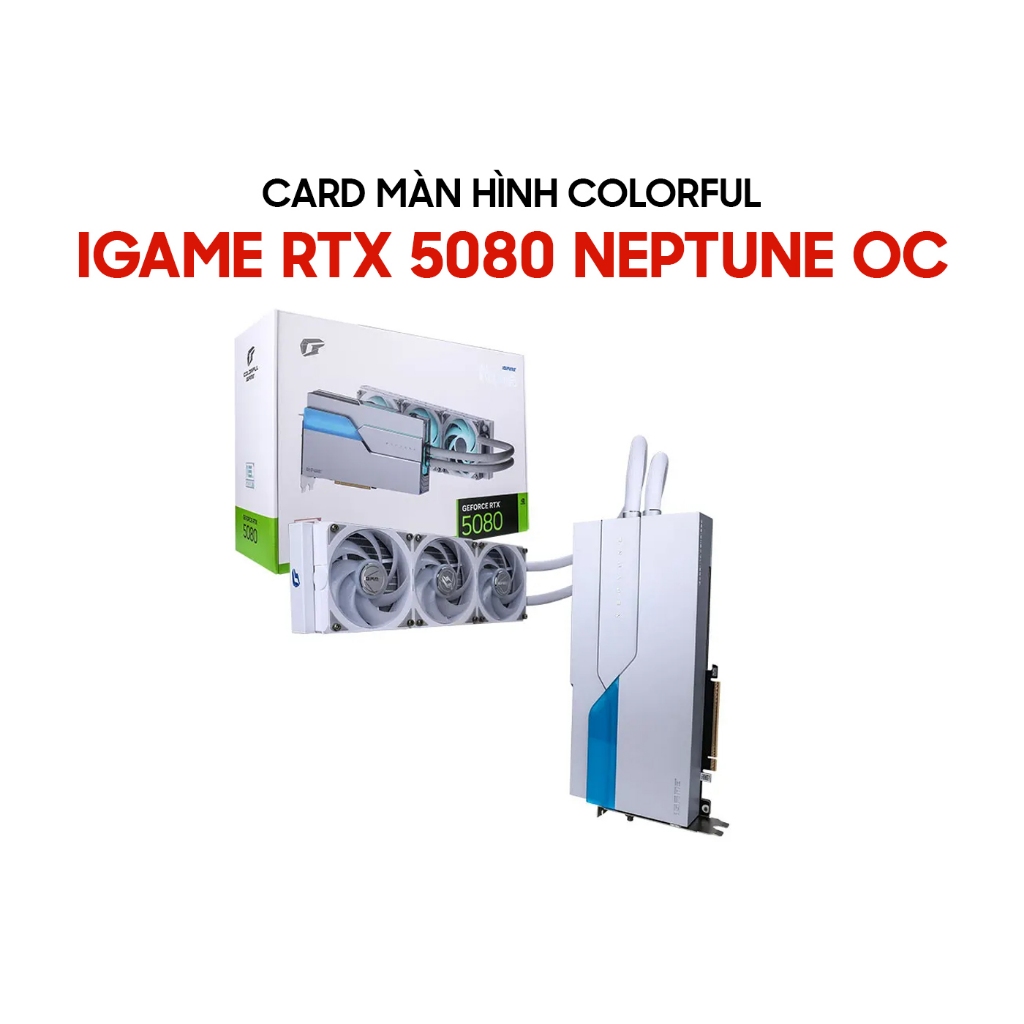 Card màn hình Colorful iGame GeForce RTX 5080 Neptune OC 16GB GDDR7