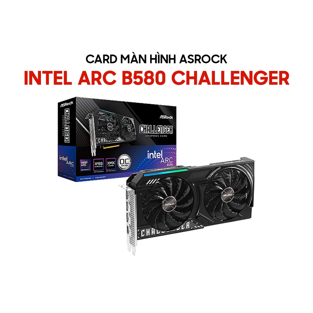 Card Màn Hình ASRock Intel Arc B580 Challenger 12GB OC/ Intel Arc B580 Steel Legend 12GB OC