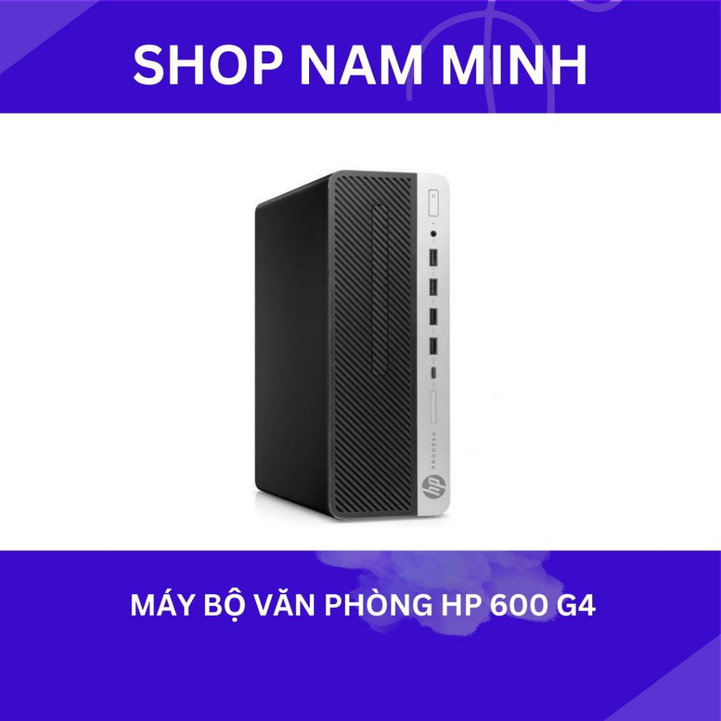 Máy bộ văn phòng HP 600 G4 8th 9th I7 9700 i5 i3 Ram 8G/16G SSD 128/256/512G bảo hành 12 tháng