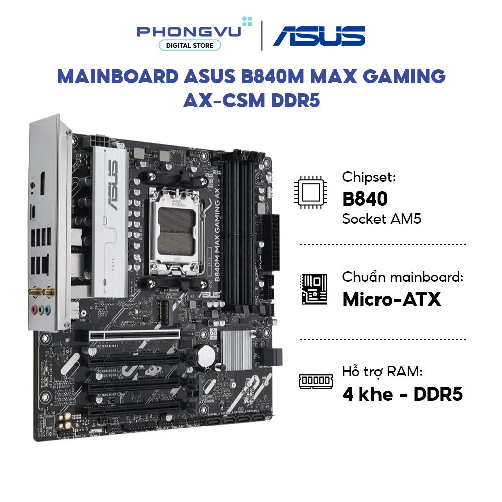 Mainboard Asus B840M MAX GAMING AX-CSM - Micro-ATX - Socket AM5 - DDR5 - Bảo Hành 36 Tháng
