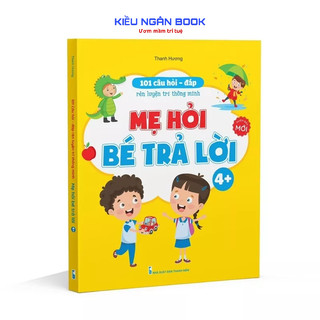 Sách - 101 Câu Hỏi Đáp Rèn Luyện Trí Thông Minh - Mẹ Hỏi Bé Trả Lời 4-5 tuổi