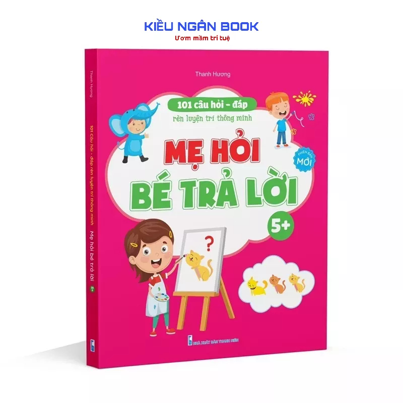Sách - 101 Câu Hỏi Đáp Rèn Luyện Trí Thông Minh - Mẹ Hỏi Bé Trả Lời 5+