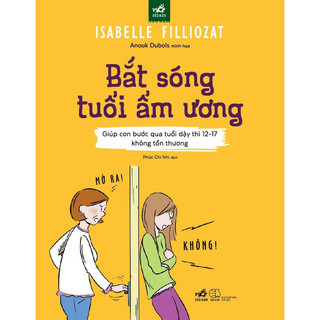 Sách - Bắt sóng tuổi ẩm ương: Giúp con bước qua tuổi dậy thì 12-17 không tổn thương