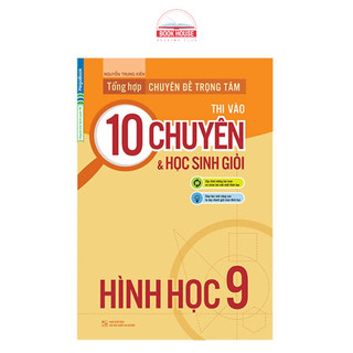 Sách tổng hợp chuyên đề trọng tâm thi vào 10 chuyên và học sinh giỏi hình học 9